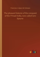 The pleasant historie of the conquest of the VVeast India, now called new Spayne 1015373372 Book Cover