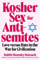 Kosher Sex for Antisemites: Love versus Hate in the War for Civilization 1510789022 Book Cover