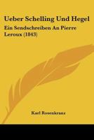 Ueber Schelling Und Hegel: Ein Sendschreiben an Pierre LeRoux 1167447808 Book Cover