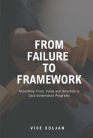 From Failure to Framework: Rebuilding Trust, Value and Direction in Data Governance Programs B0FJSCM3VG Book Cover