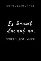 ERFOLGSJOURNAL ES KOMMT DARAUF AN. JEDER JURIST, IMMER: A5 ERFOLGSJOURNAL 2020 zum Jura Studium | Notizbuch für Rechts-studenten Anwälte | witziger ... Semester | Geschenkidee (German Edition) 167772773X Book Cover