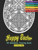 Happy Easter 50 Mandalas Coloring Book for stress-relief: Adult Coloring Book - Beautiful Mandala for Meditation and Happiness B08VCL55DZ Book Cover