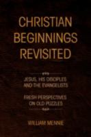 Christian Beginnings Revisited 1436349958 Book Cover