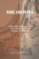 ROME AND PERSIA: The rise and fall of two great early world power B0CLBFVV1F Book Cover