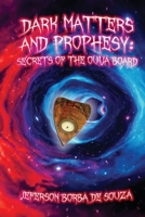 Dark Matters and Prophesy: Secrets of the Ouija Board 1736584588 Book Cover