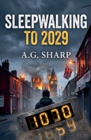 Sleepwalking To 2029. The Silent Majority, The Fractured Right, And The Unavoidable British Flashpoint (The Sharp Collection) B0HJJJVSQD Book Cover