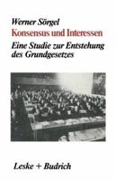 Konsensus Und Interessen: Eine Studie Zur Entstehung Des Grundgesetzes Fur Die Bundesrepublik Deutschland 3810005002 Book Cover