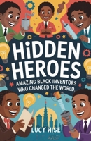 Hidden Heroes: Amazing Black Inventors Who Changed the World: Fun Stories About the Geniuses Who Made Life Safer, Brighter, and More Exciting B0FRRNKRCX Book Cover