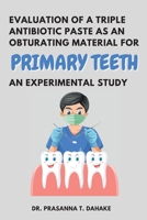 Evaluation of a Triple Antibiotic Paste as an Obturating Material for Primary Teeth - an Experimental Study 8280971637 Book Cover