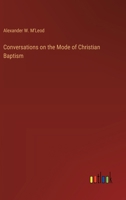 Conversations on the Mode of Christian Baptism 3385119219 Book Cover
