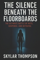 The Silence Beneath The Floorbands: The Ultimate Battle of Wits,Suspense and Betrayal B0G3PZDSSK Book Cover