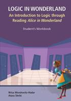 Logic in Wonderland: An Introduction to Logic Through Reading Alice in Wonderland - Student's Workbook 9813208678 Book Cover