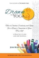 Drawn to Yoga : How to Combine Creativity and Yoga for a Deeper Connection to Your True Self 1733483209 Book Cover