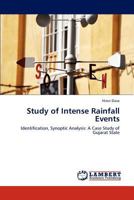 Study of Intense Rainfall Events: Identification, Synoptic Analysis: A Case Study of Gujarat State 3848411938 Book Cover