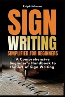 Signwriting Simplified for Beginners: A Comprehensive Beginner’s Handbook to the Art of Sign Writing B0DWSLD4YS Book Cover