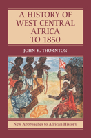 A History of West Central Africa to 1850 1107565936 Book Cover