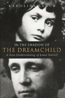 In the Shadow of the Dreamchild: A New Understanding of Lewis Carroll 0720618592 Book Cover