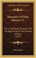 Summary Of Irish History V1: From The Reign Of Henry II To The Beginning Of The Present Century 1104906414 Book Cover