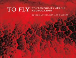 To Fly: Contemporary Aerial Photography 1881450260 Book Cover
