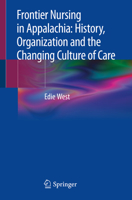 Frontier Nursing in Appalachia: History, Organization and the Changing Culture of Care 3030200264 Book Cover