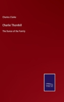 Charlie Thornhill, the dunce of the family 3337101100 Book Cover