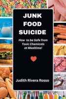 Junk Food Suicide: How to Be Safe from Toxic Chemicals at Mealtime! B0FJT7GDZ4 Book Cover