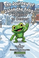 Journey of Jason the Frog AI Robot to Denver 1971794015 Book Cover