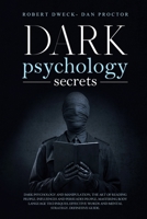 Dark Psychology Secrets: Dark psychology and manipulation, the art of reading people. influence and persuade people, mastering body language techniques, effective words and mental strategy. Guide. B0851MB75M Book Cover