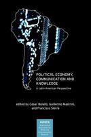 Political Economy, Communication and Knowledge: A Latin American Perspective (International Association for Media and Communication Research) 161289027X Book Cover