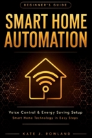 Smart Home Automation Beginner's Guide: Voice Control & Energy Saving Setup B0H11GS3F7 Book Cover