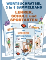 WORTSUCHRÄTSEL 3 in 1 SAMMELBAND LEHRER, SCHULE und SPORTARTEN: Rätsel Rätselbuch Suchsel Worträtsel Grundschule Oberschule Lehrerin Weihnachten ... Umschreibungen Gedächni 375439603X Book Cover