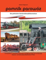 pomnik parowóz - die polnischen Denkmaldampflokomotiven: Ein Reiseführer zu Geschichte, Geschichten und Gegenwart aller normalspurigen Museums- und Denkmaldampflokomotiven in Polen. (German Edition) 3750412014 Book Cover
