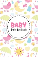 Baby Daily Log Book: Track and Monitor Your Baby's Schedule Record Sleep, Feed, Diapers, and Activities Perfect For New Parents Or Nannies Baby Girl Cover 1705850448 Book Cover