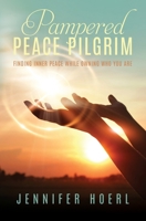 Pampered Peace Pilgrim: Finding Inner Peace While Owning Who You Are 0997409444 Book Cover