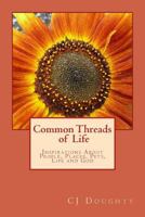 Common Threads of Life: Inspirations About People, Places, Pets, Life and God 1717112749 Book Cover
