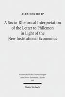 A Socio-Rhetorical Interpretation of the Letter to Philemon in Light of the New Institutional Economics: An Exhortation to Transform a Master-Slave Economic Relationship Into a Brotherly Loving Relati 3161547284 Book Cover