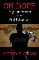 On Dope: Drug Enforcement and The First Policeman 1478751452 Book Cover