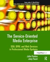 The Service-Oriented Media Enterprise: Soa, Bpm, and Web Services in Professional Media Systems 1138408417 Book Cover