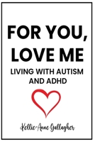 For You, Love Me: Living with Autism and ADHD 1763583678 Book Cover