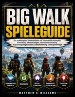 BIG WALK SPIELEGUIDE: Ein unabhängiger Spielerleitfaden für kooperatives Gameplay, Erkundung, Rätselstrategien, Charakterentwicklung, ... und Expertentipps (German Edition) B0HD88R938 Book Cover