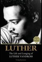 Luther: The Life and Longing of Luther Vandross 0060779233 Book Cover