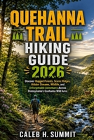 QUEHANNA TRAIL HIKING GUIDE 2026: Discover Rugged Forests, Scenic Ridges, Hidden Streams, Wildlife, and Unforgettable Adventures Across Pennsylvania’s ... Wild Area. (The Summit Explorer Series 2026) B0HGRRYSPS Book Cover