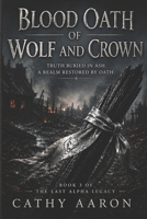 Blood Oath of Wolf and Crown: Truth Buried in Ash. A Realm Restored by Oath. (The Last Alpha Legacy) B0GY9QHVPD Book Cover