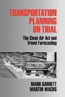 Transportation Planning on Trial: The Clean Air ACT and Travel Forecasting 0803973535 Book Cover