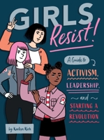 Girls Resist!: A Guide to Activism, Leadership, and Starting a Revolution 1683690591 Book Cover