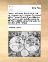 Songs, recitatives, in the Magic oak: Harlequin woodcutter. As performed at the Theatre-Royal, Covent-Garden. The overture, airs and chorusses, by Mr. Attwood. A new edition. 1171417683 Book Cover