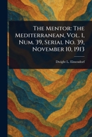 The Mentor: The Mediterranean, Vol. 1, Num. 39, Serial No. 39, November 10, 1913 1023167921 Book Cover