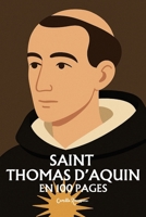 Saint Thomas d'Aquin: l'essentiel de sa pensée en 100 pages (French Edition) B0FRXH6VQX Book Cover