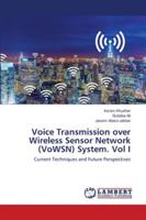 Voice Transmission over Wireless Sensor Network (VoWSN) System. Vol I: Current Techniques and Future Perspectives 6202519290 Book Cover