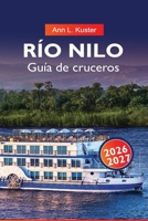 RÍO NILO Guía de cruceros 2026-2027: Rutas del río Egipto, monumentos antiguos, cruceros y joyas ocultas (French Edition) B0GHY6W5Q7 Book Cover